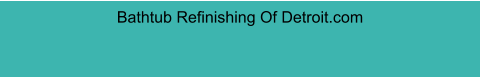 Bathtub Refinishing Of Detroit.com